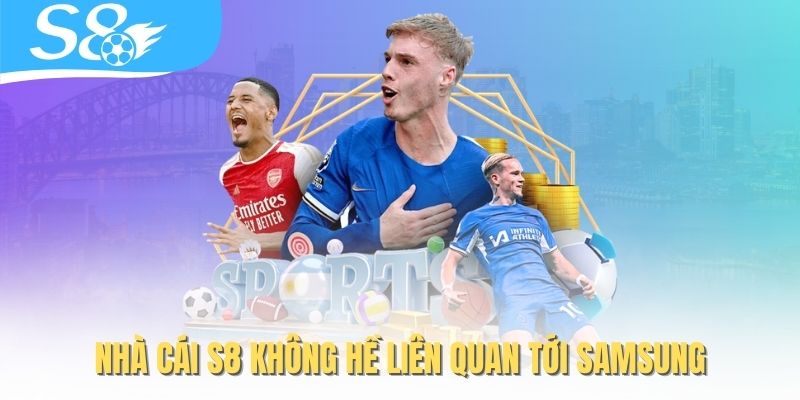 Nhà cái S8 không hề liên quan tới Samsung