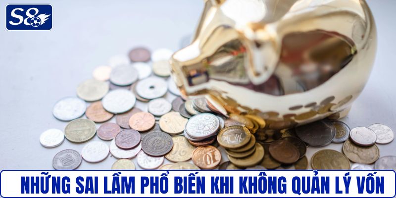 Sai lầm khi không quản lý vốn cẩn thận